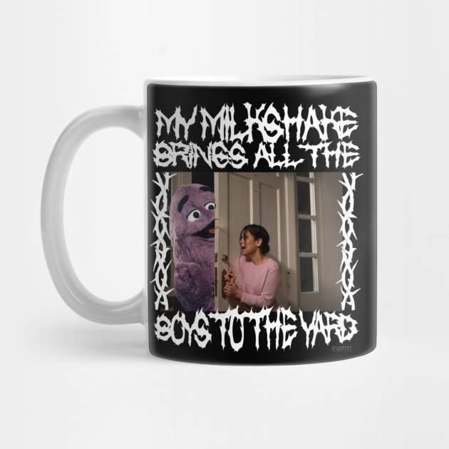 My Milkshake Brings All The Boys to the Yard by FeverTees